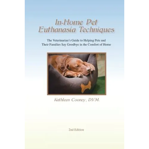 In-Home Pet Euthanasia Techniques: The Veterinarian's Guide to Helping Families and Their Pets Say Goodbye in the Comfort of Home - Paperback