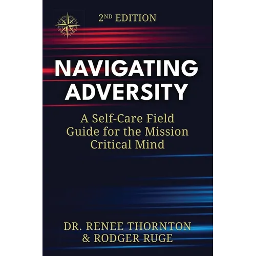 Navigating Adversity: A Self-Care Field Guide for the Mission Critical Mind - Paperback
