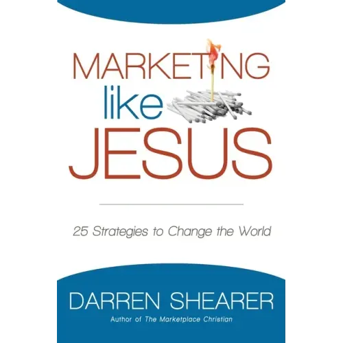 Marketing Like Jesus: 25 Strategies to Change the World - Paperback