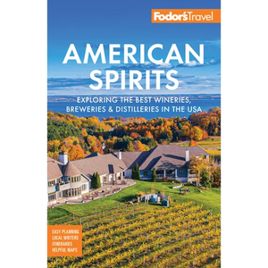 Fodor's American Spirits: Exploring the Best Wineries, Breweries, and Distilleries in the USA - Paperback