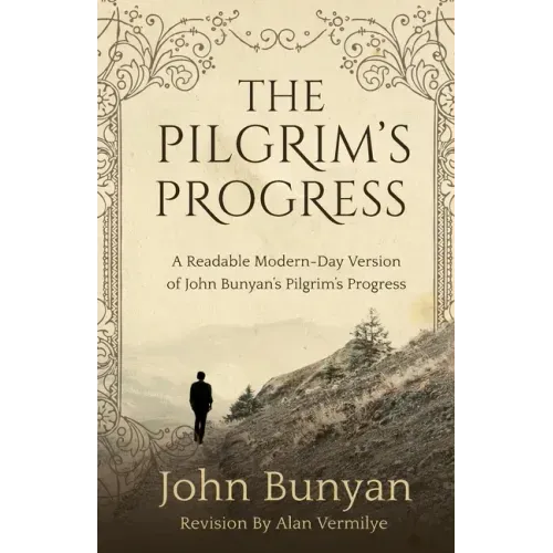 The Pilgrim's Progress: A Readable Modern-Day Version of John Bunyan's Pilgrim's Progress (Revised and easy-to-read) - Paperback