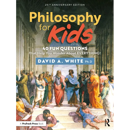 Philosophy for Kids: 40 Fun Questions That Help You Wonder About Everything! - Paperback