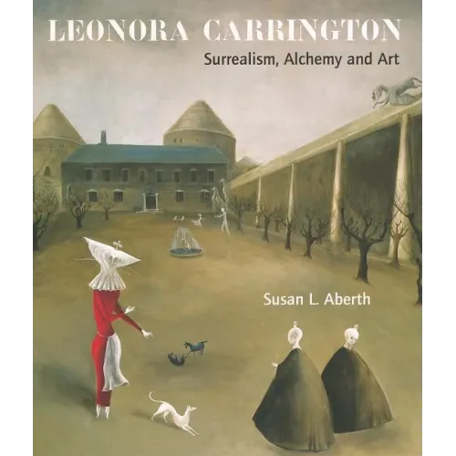 Leonora Carrington: Surrealism, Alchemy and Art - Paperback