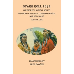 Starr Roll 1894 (Cherokee Payment Rolls) Volume One: Districts: Canadian, Cooweescoowee, and Delaware - Paperback