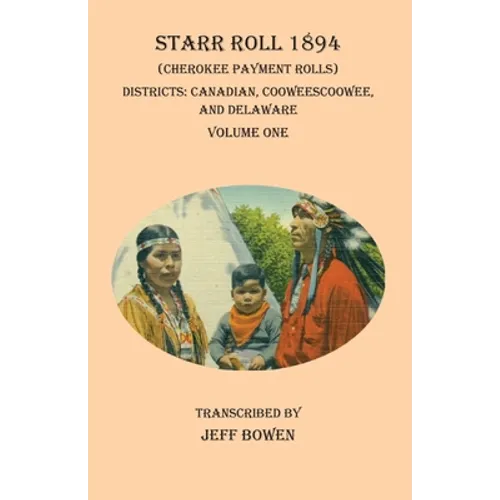 Starr Roll 1894 (Cherokee Payment Rolls) Volume One: Districts: Canadian, Cooweescoowee, and Delaware - Paperback