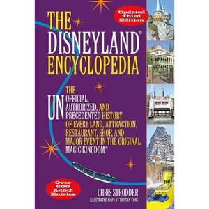 The Disneyland Encyclopedia: The Unofficial, Unauthorized, and Unprecedented History of Every Land, Attraction, Restaurant, Shop, and Major Event in t - Paperback