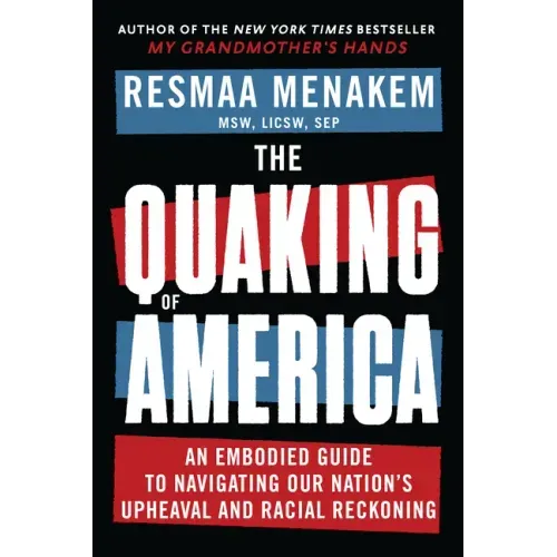 The Quaking of America: An Embodied Guide to Navigating Our Nation's Upheaval and Racial Reckoning - Paperback