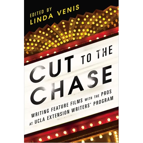 Cut to the Chase: Writing Feature Films with the Pros at UCLA Extension Writers' Program - Paperback