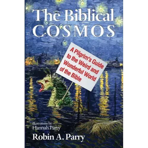 The Biblical Cosmos: A Pilgrim's Guide to the Weird and Wonderful World of the Bible - Paperback