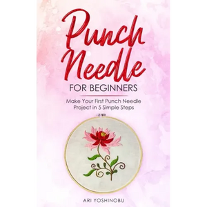 Punch Needle for Beginners: Make Your First Punch Needle Project in 5 Simple Steps - Paperback