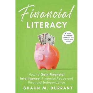 Financial Literacy: How to Gain Financial Intelligence, Financial Peace and Financial Independence - Paperback