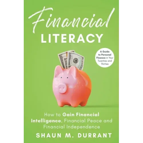 Financial Literacy: How to Gain Financial Intelligence, Financial Peace and Financial Independence - Paperback