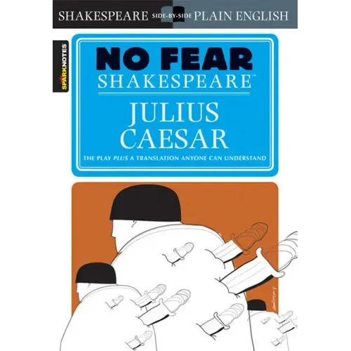 Julius Caesar: No Fear Shakespeare Side-By-Side Plain English