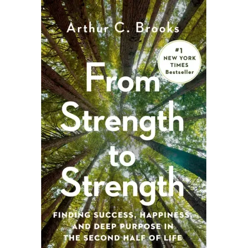From Strength to Strength: Finding Success, Happiness, and Deep Purpose in the Second Half of Life - Hardcover
