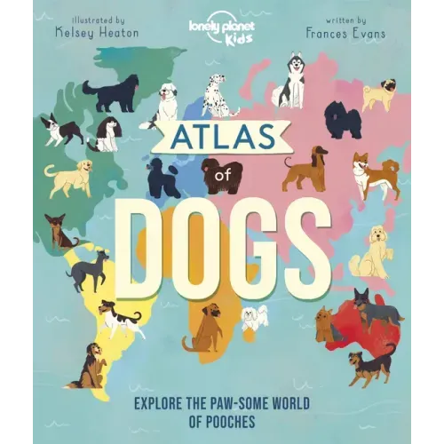 Lonely Planet Kids Atlas of Dogs - Hardcover