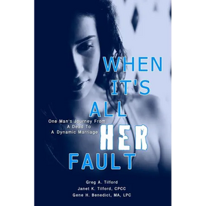 When It's All Her Fault: One Man's Journey From A Dead To A Dynamic Marriage - Paperback