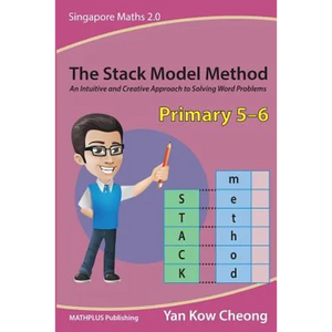 The Stack Model Method (Primary 5-6): An Intuitive and Creative Approach to Solving Word Problems - Paperback