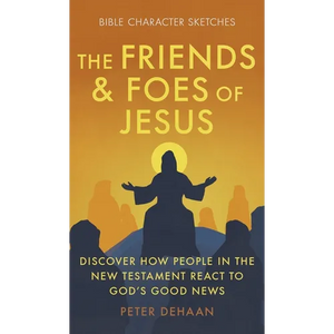 The Friends and Foes of Jesus: Discover How People in the New Testament React to God's Good News - Hardcover