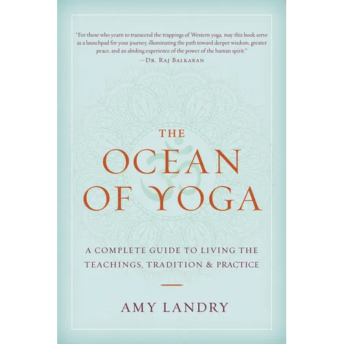 The Ocean of Yoga: A Complete Guide to Living the Teachings, Tradition, and Practice - Paperback
