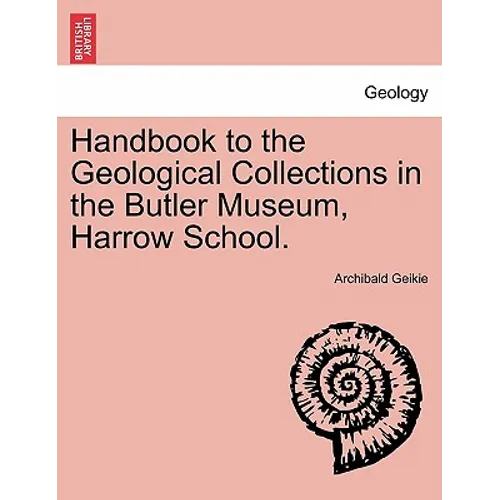 Handbook to the Geological Collections in the Butler Museum, Harrow School. - Paperback
