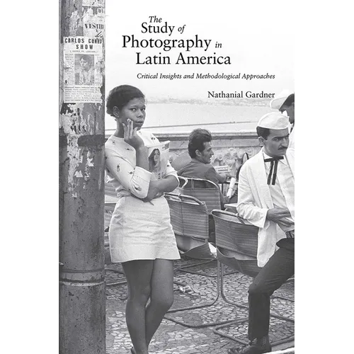 Study of Photography in Latin America: Critical Insights and Methodological Approaches - Paperback