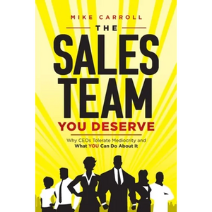 The Sales Team You Deserve: Why CEOs Tolerate Mediocrity and What YOU Can Do About It - Paperback