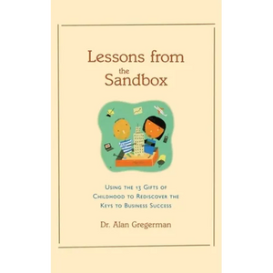 Lessons from the Sandbox: Using the 13 Gifts of Childhood to Rediscover the Keys to Business Success - Paperback