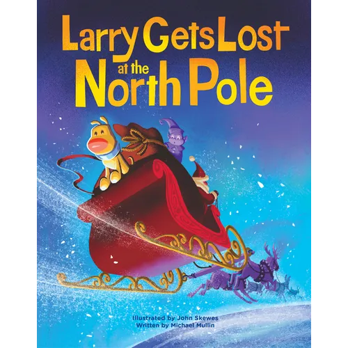 Larry Gets Lost at the North Pole: A Magical Christmas Adventure - Hardcover