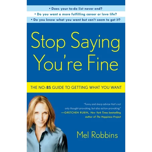 Stop Saying You're Fine: The No-BS Guide to Getting What You Want - Paperback