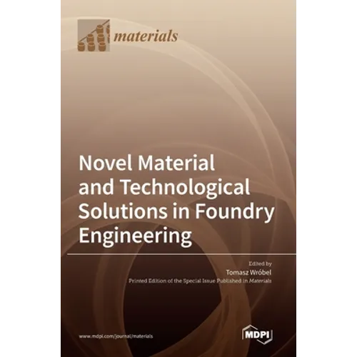 Novel Material and Technological Solutions in Foundry Engineering - Hardcover