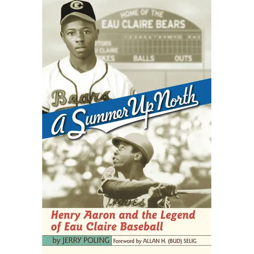 Summer Up North: Henry Aaron and the Legend of Eau Claire Baseball - Paperback