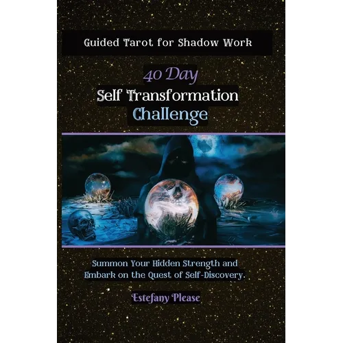 Self Transformation: Guided Tarot for Shadow Work 40 Day Challenge: Summon Your Hidden Strength and Embark on the Quest of Self-Discovery - Paperback