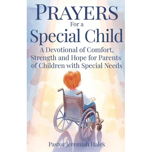 Prayers for a Special Child: A Devotional of Comfort, Strength and Hope for Parents of Children with Special Needs - Paperback