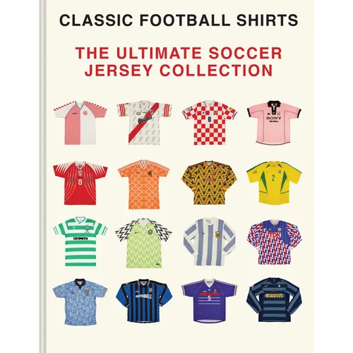 The Ultimate Soccer Jersey Collection: Iconic Kits from the World's Greatest Game - Hardcover