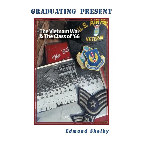 Graduating Present: The Vietnam War & The Class of '66: - Paperback