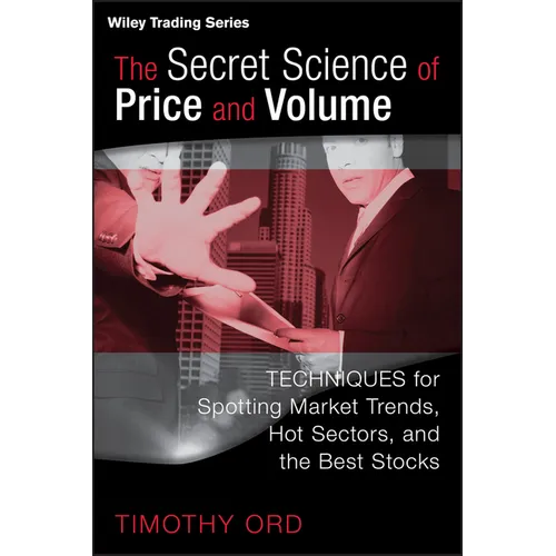 The Secret Science of Price and Volume: Techniques for Spotting Market Trends, Hot Sectors, and the Best Stocks - Hardcover