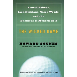 The Wicked Game: Arnold Palmer, Jack Nicklaus, Tiger Woods, and the Business of Modern Golf - Paperback