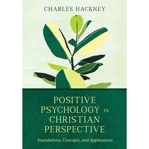 Positive Psychology in Christian Perspective: Foundations, Concepts, and Applications - Hardcover