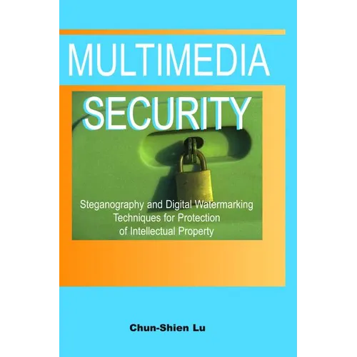 Multimedia Security: Steganography and Digital Watermarking Techniques for Protection of Intellectual Property - Hardcover