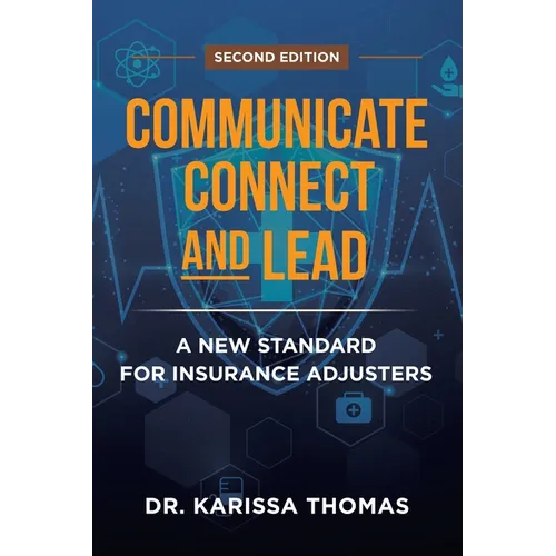 Communicate, Connect, and Lead: A New Standard for Insurance Adjusters - Paperback