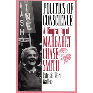 Politics of Conscience: A Biography of Margaret Chase Smith - Paperback