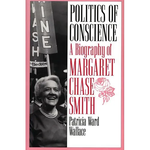 Politics of Conscience: A Biography of Margaret Chase Smith - Paperback