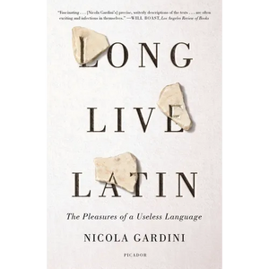 Long Live Latin: The Pleasures of a Useless Language - Paperback