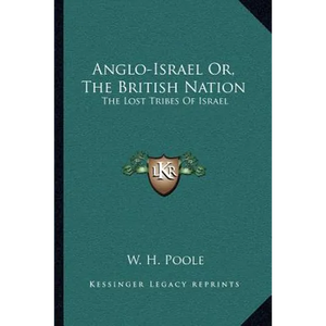 Anglo-Israel Or, The British Nation: The Lost Tribes Of Israel - Paperback