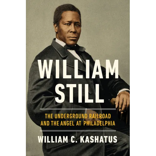 William Still: The Underground Railroad and the Angel at Philadelphia - Hardcover