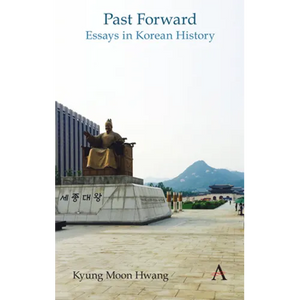 Past Forward: Essays in Korean History - Paperback