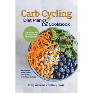 Carb Cycling Diet Plan & Cookbook: The Little Carb Cycling Guide for Beginners - Paperback