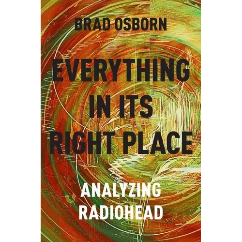 Everything in Its Right Place: Analyzing Radiohead - Paperback