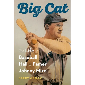 Big Cat: The Life of Baseball Hall of Famer Johnny Mize - Hardcover