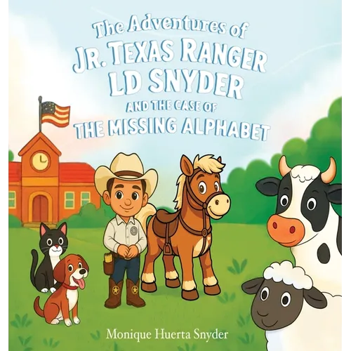 The Adventures of Jr. Texas Ranger LD Snyder And The Case Of the Missing Alphabet - Hardcover